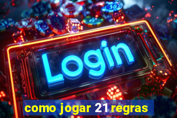 como jogar 21 regras